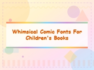 Whimsical Comic Fonts for Children's Books | Fun & Playful Typography