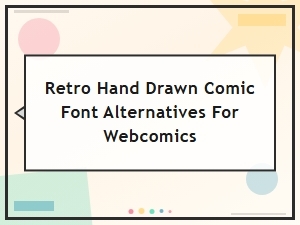 Retro Hand Drawn Comic Font Alternatives for Webcomics