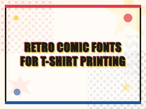Retro Comic Fonts for T-Shirt Printing That Make Bold Statement