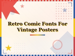 Best Retro Comic Fonts for Stunning Vintage Poster Designs